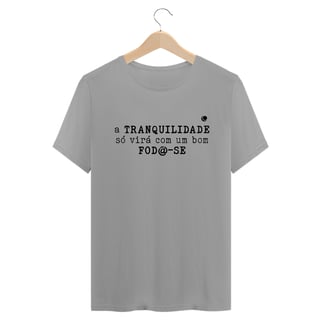 Nome do produto Camiseta - a TRANQUILIDADE só virá com um bom FOD@-SE (Unissex)