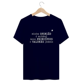 Nome do produto Camiseta - minha OPINIÃO é mutável meus PRINCÍPIOS e VALORES jamais (Unissex)