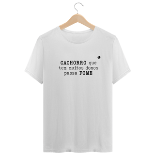 Nome do produto CACHORRO que tem muitos donos passa FOME (Unissex)