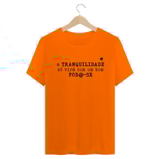Nome do produto Camiseta - a TRANQUILIDADE só virá com um bom FOD@-SE (Unissex)