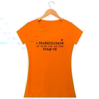 Nome do produto Camiseta - a TRANQUILIDADE só virá com um bom FOD@-SE (Baby Long)