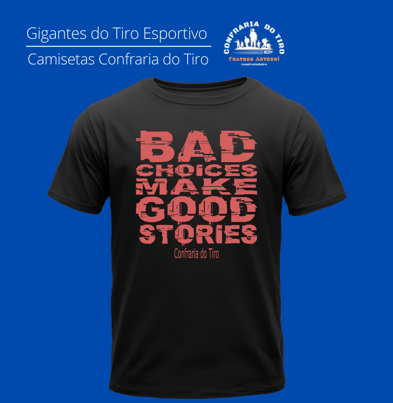 Nome do produto: Bad Choices Confraria do Tiro Quality