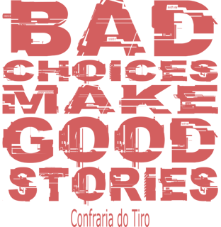 Nome do produto Bad Choices Confraria do Tiro Quality