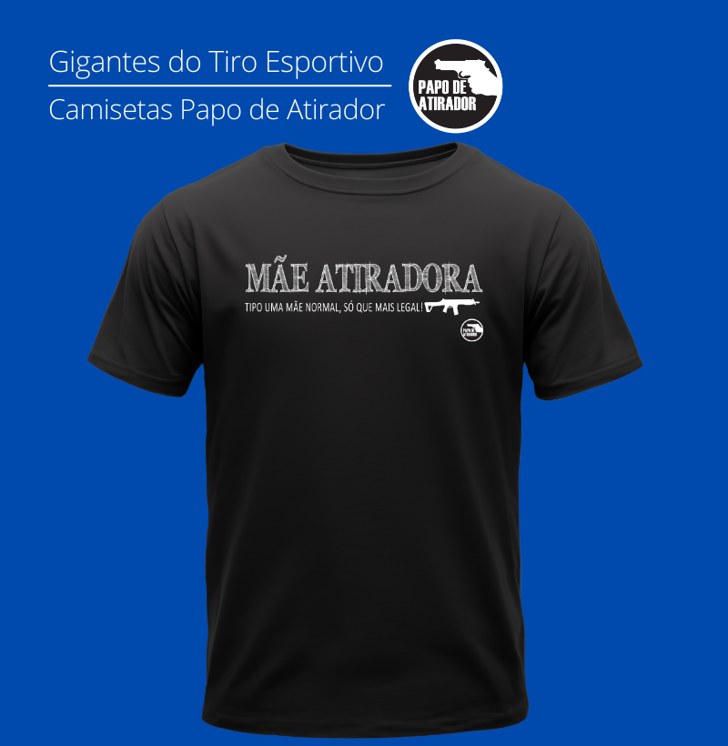 Mãe Atiradora Papo de Atirador Quality