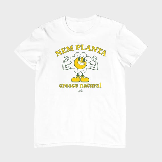 Camiseta Unissex - Nem Planta Cresce Natural