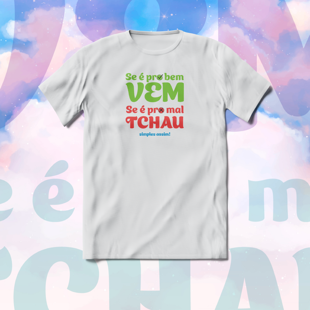 Camiseta Unissex Se é pro bem, vem. Se é pro mal, tchau!