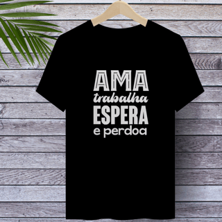 Camiseta Espírita Ama, Trabalha, Espera e Perdoa