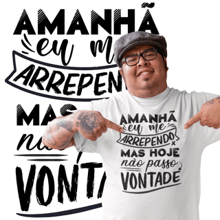 Camisetas Hoje Não Passo Vontade
