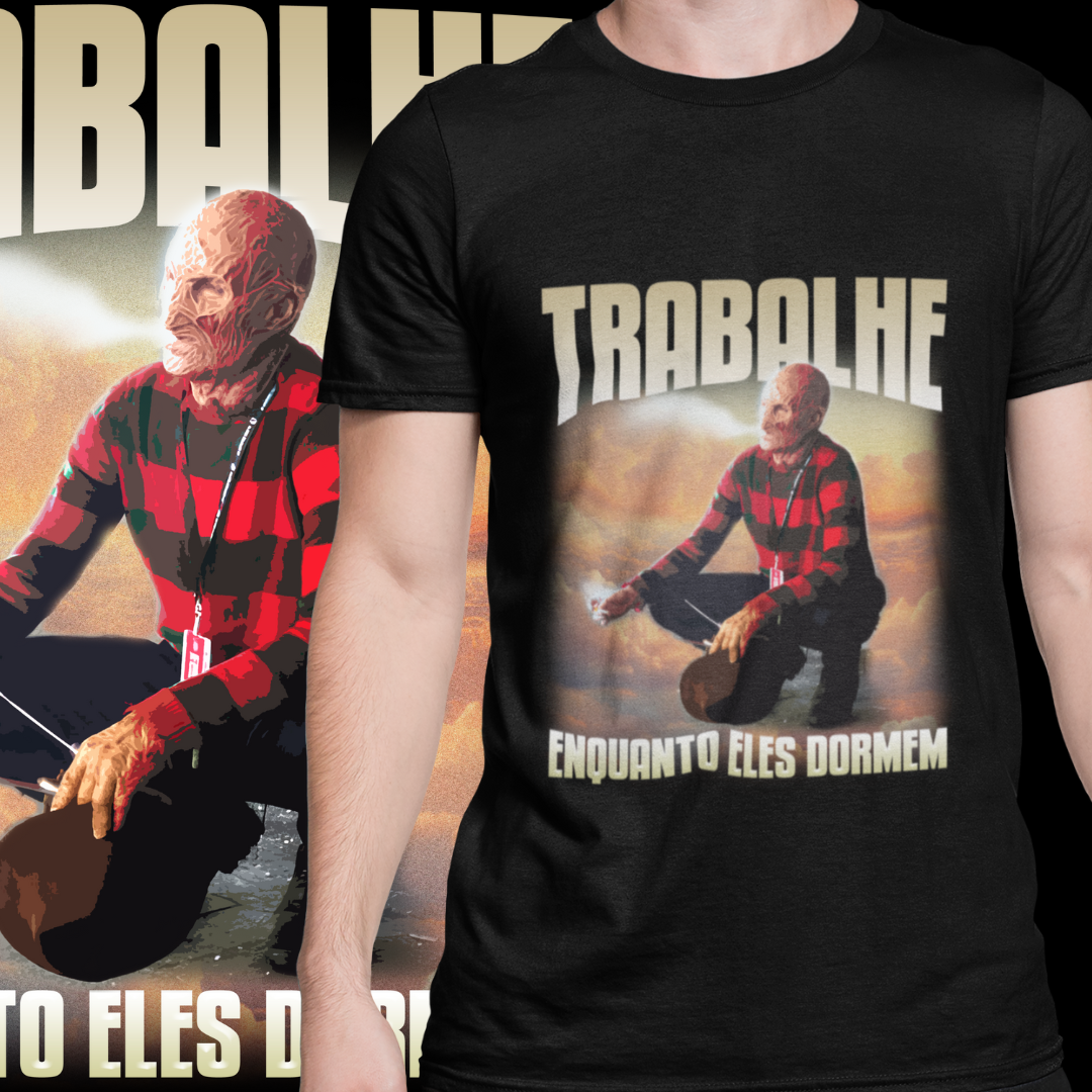 CAMISETA - FREDDY - TRABALHE ENQUANTO ELES DORMEM