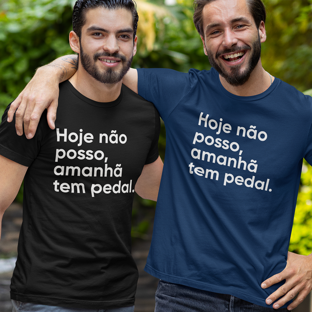 CAMISETA HOJE NÃO POSSO, AMANHÃ TEM PEDAL.