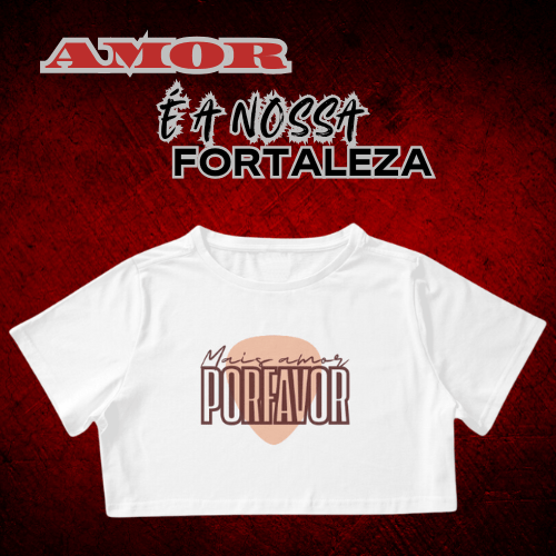 Camisa Cropped Mais Amor Por Favor