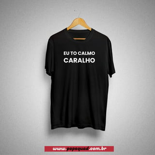 Camiseta - Eu to calmo... - escrita em branco