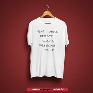 Camiseta - Que Deus perdoe essas pessoas ruins