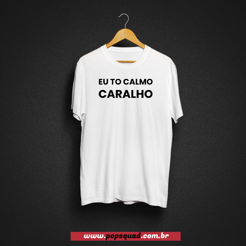 Camiseta - Eu to calmo - escrita em preto