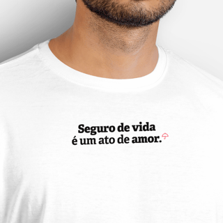 Seguro de Vida é um ato de amor (T-Shirt Prime)