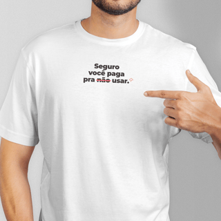 Seguro você paga para usar (T-Shirt Prime)