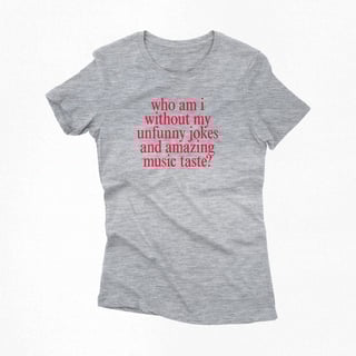 Nome do produtoBaby Look | who am i without my unfunny jokes and amazing music taste?