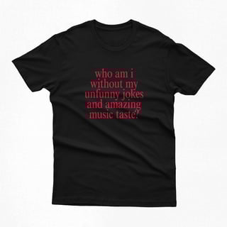Nome do produtoCamiseta | who am i without my unfunny jokes and amazing music taste?