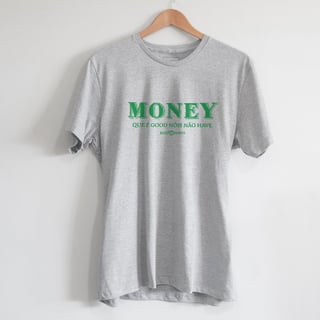 Nome do produto Money Que é Good Nóis Não Have