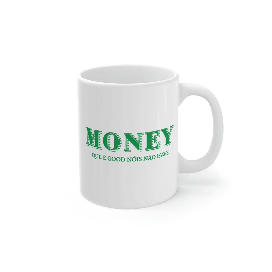 Nome do produto: Money Que é Good Nóis Não Have | caneca