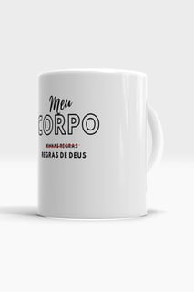 Nome do produto CANECA MEU CORPO, REGRAS DE DEUS