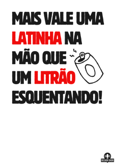 Nome do produto Camiseta com frase de humor “Mais vale uma latinha na mão que um litrão esquentando”.