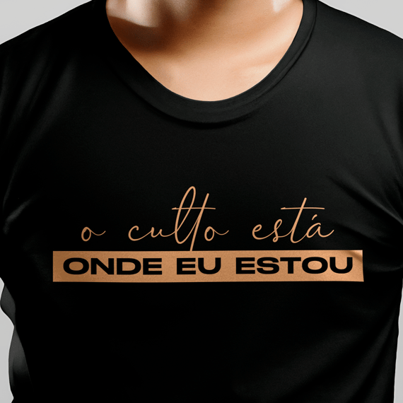 Camiseta O Culto Está Onde Eu Estou - Preta