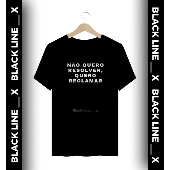 Camiseta Plussize Unissex Não Quero Resolver, Quero Reclamar