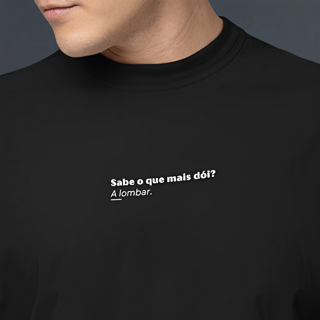 Camiseta Sabe o que mais dói? A lombar