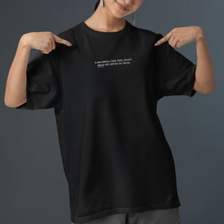Nome do produto Camiseta A natureza cura tudo, menos...