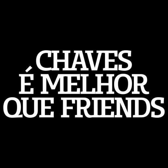 CAMISETA CHAVES É MELHOR QUE FRIENDS (dark t-shirt)