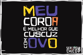 Nome do produto XILOSA - MEU COROA É MELHOR QUE CUSCUZ COM OVO