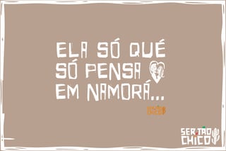 Nome do produto XILOSA - ELA SÓ QUÉ, SÓ PENSA EM NAMORÁ