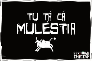 Nome do produto XILOSA - TU TA CA MULÉSTIA