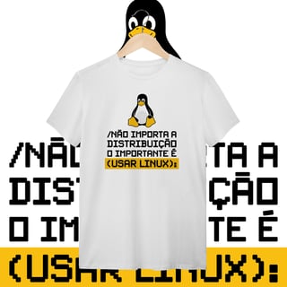 O IMPORTANTE É USAR LINUX 1 - UNISSEX