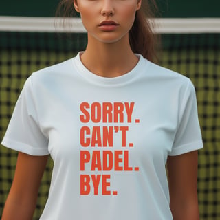 Camiseta - Sorry. Padel . Bye.