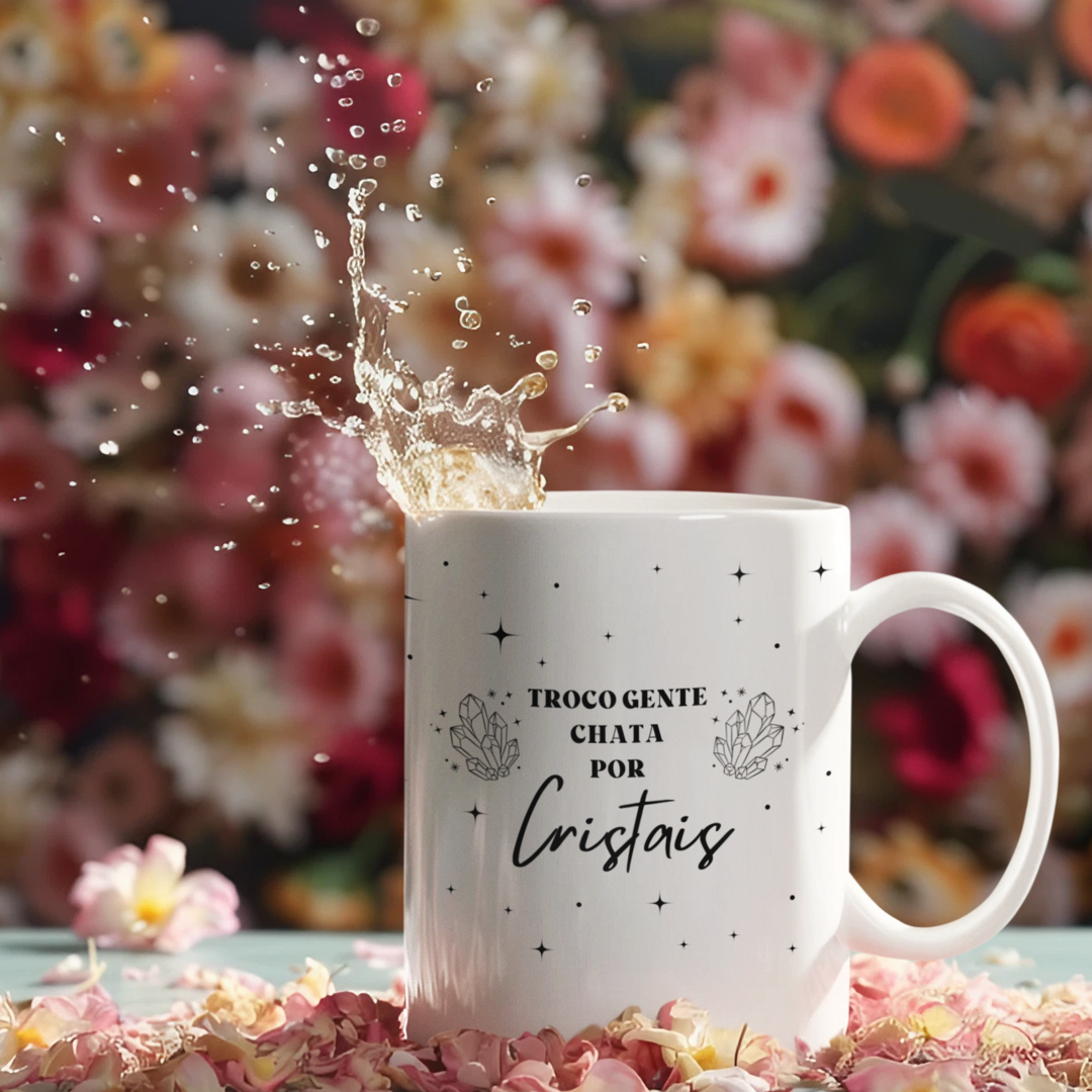 Caneca - Troco Gente Chata por Cristais