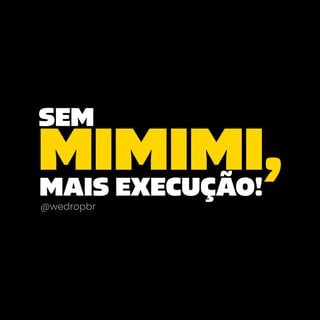 Nome do produto Camiseta WeDrop - Sem MIMIMI, mais execução! - Preta