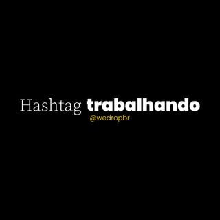 Nome do produto Camiseta WeDrop - Hashtag trabalhando - Preta