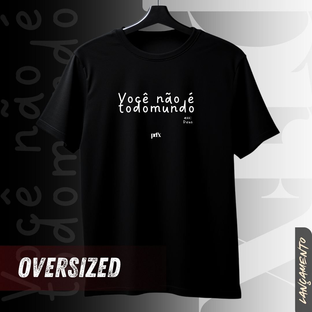 Nome do produto: Você Não É Todo Mundo - Purifixe - Camiseta Oversized