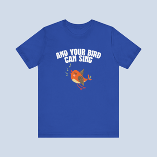 Nome do produto Camiseta And Your Bird Can Sing Unissex
