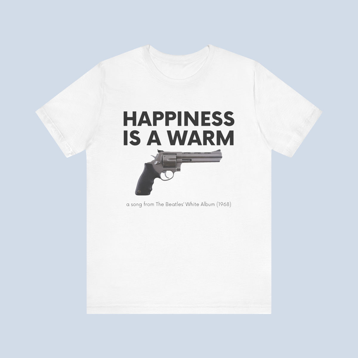 Nome do produto: Camiseta Happiness Is A Warm Gun Unissex