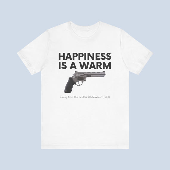 Camiseta Happiness Is A Warm Gun Unissex