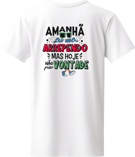 Nome do produto Camiseta amanhã eu me arrependo mas hoje não passo vontade
