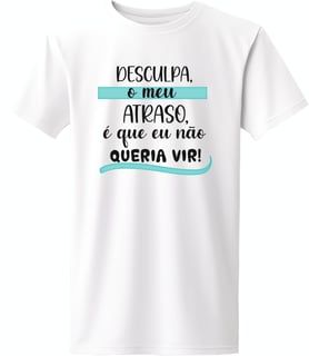 Nome do produto Camiseta desculpa meu atraso...