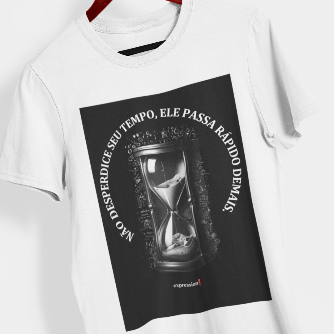 Camiseta Quality Expression - Não Desperdice Tempo, Ele passa rápido demais.