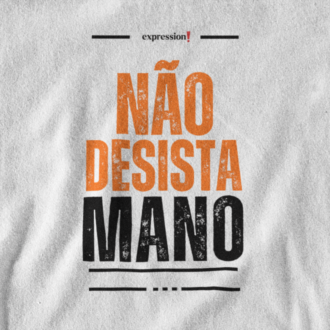 Camiseta Quality Expression - Não Desista, mano.