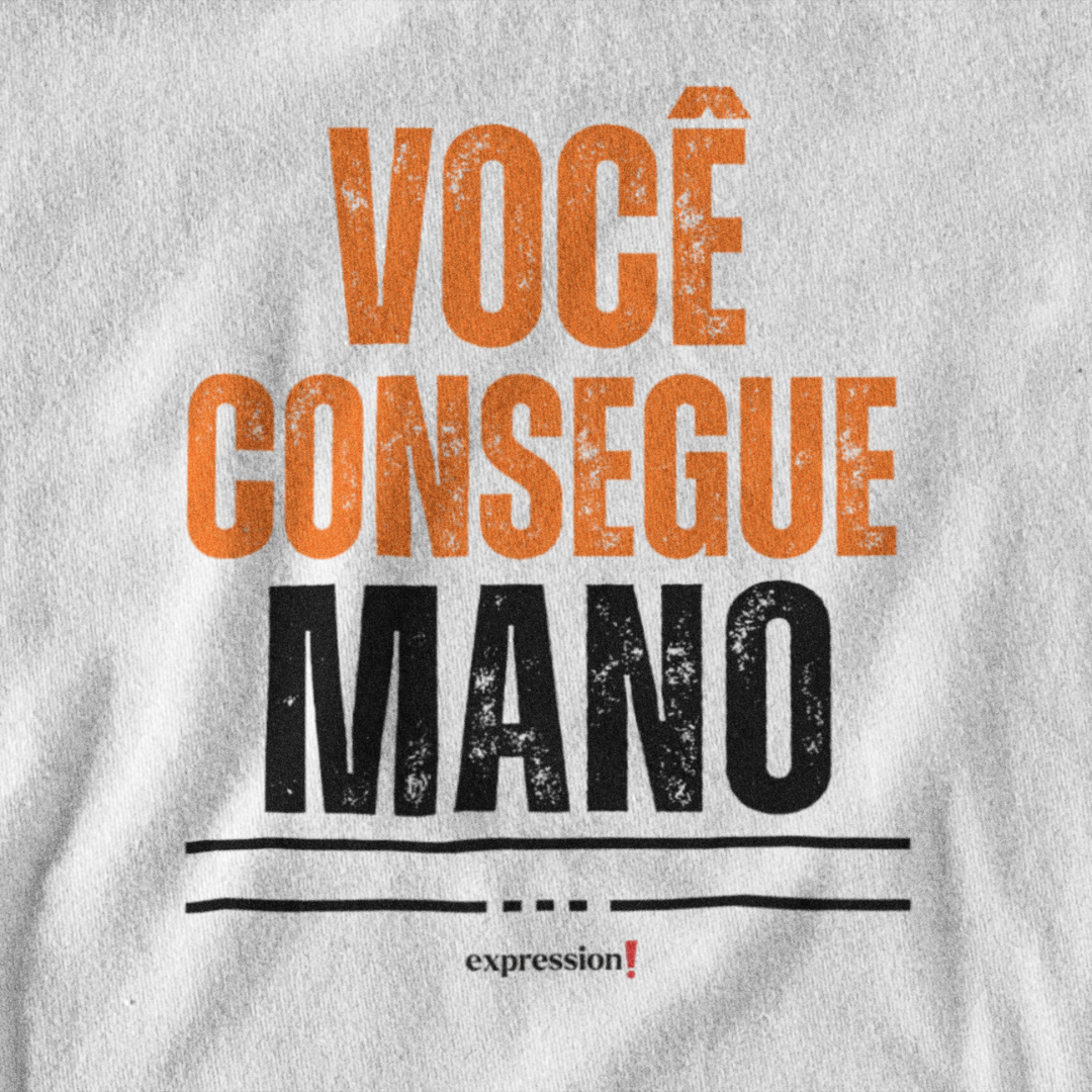 Camiseta Quality Expression - Você consegue, mano.