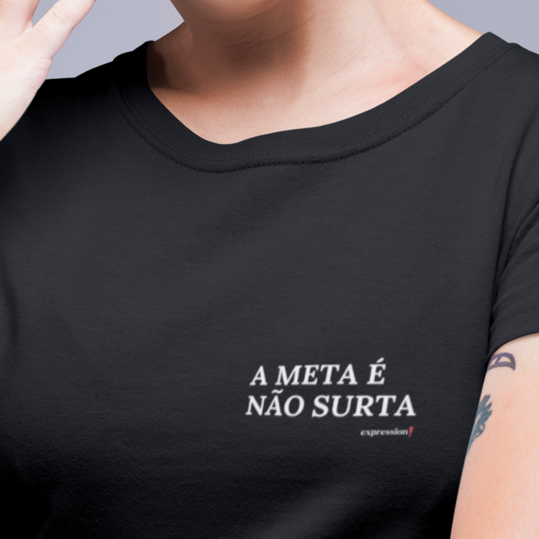 Camiseta Quality Expression - A meta é não surta..