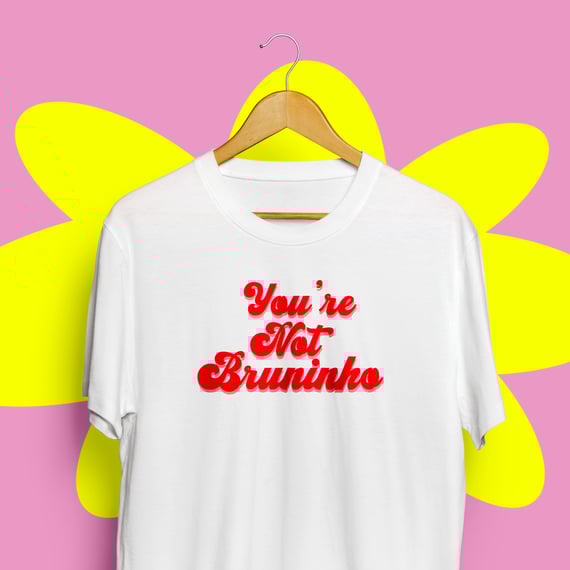 Tee Youre Not Bruninho
